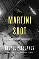 The Martini Shot by George Pelecanos